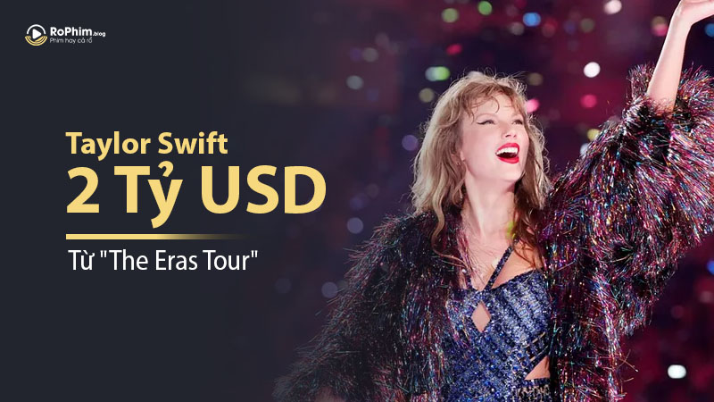 Taylor Swift Thu Về Hơn 2 Tỷ USD Từ 