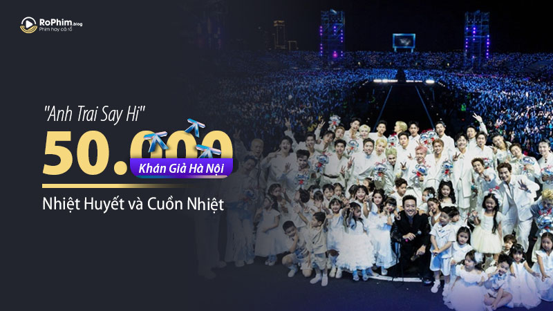 50.000 Khán Giả Hà Nội Nhiệt Huyết Trong Đêm Các Anh Trai Say Hi Tỏa Sáng
