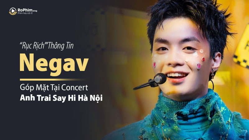 ‘Rục Rịch’ Thông Tin Negav Sẽ Góp Mặt Tại Concert Anh Trai Say Hi Hà Nội