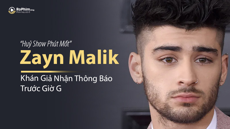 Zayn Malik Huỷ Show Phút Mốt, Khán Giả Chỉ Nhận Thông Báo Vài Phút Trước Giờ G