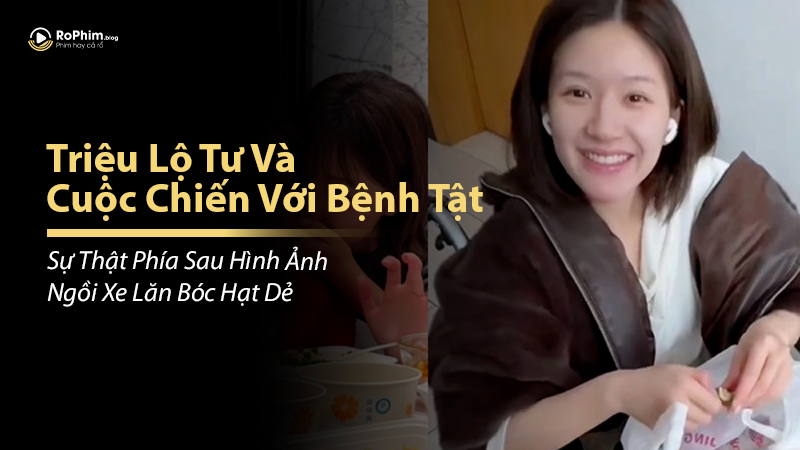 Triệu Lộ Tư Và Cuộc Chiến Với Bệnh Tật: Sự Thật Phía Sau Hình Ảnh Ngồi Xe Lăn Bóc Hạt Dẻ