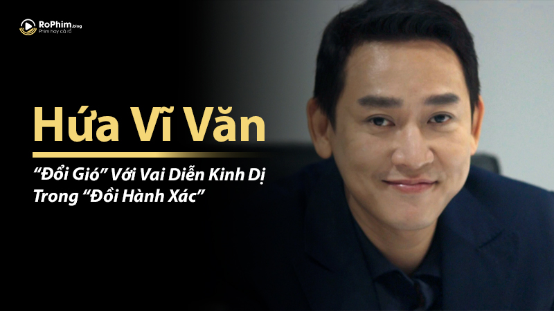 Hứa Vĩ Văn “Đổi Gió” Với Vai Diễn Kinh Dị Trong “Đồi Hành Xác”