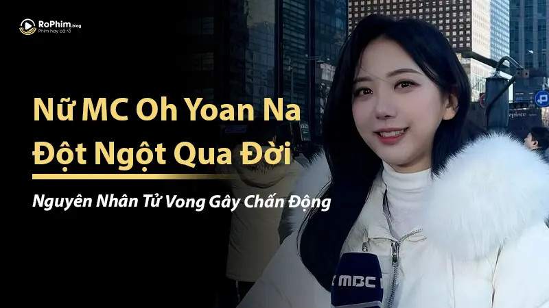 Nữ MC Oh Yoan Na Đột Ngột Qua Đời: Nguyên Nhân Tử Vong Gây Chấn Động