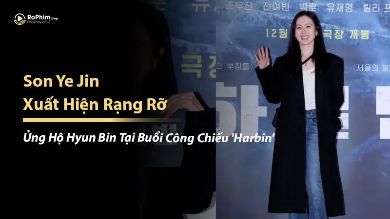 Son Ye Jin Xuất Hiện Rạng Rỡ, Ủng Hộ Hyun Bin Tại Buổi Công Chiếu 'Harbin'