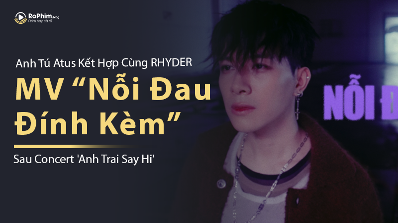 Atus kết hợp RHYDER ra mắt MV Nỗi Đau Đính Kèm.