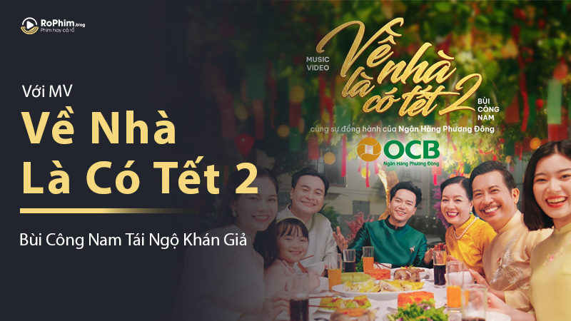 MV Về Nhà Là Có Tết 2 của Bùi Công Nam được Ngân hàng OCB đồng hành và tài trợ