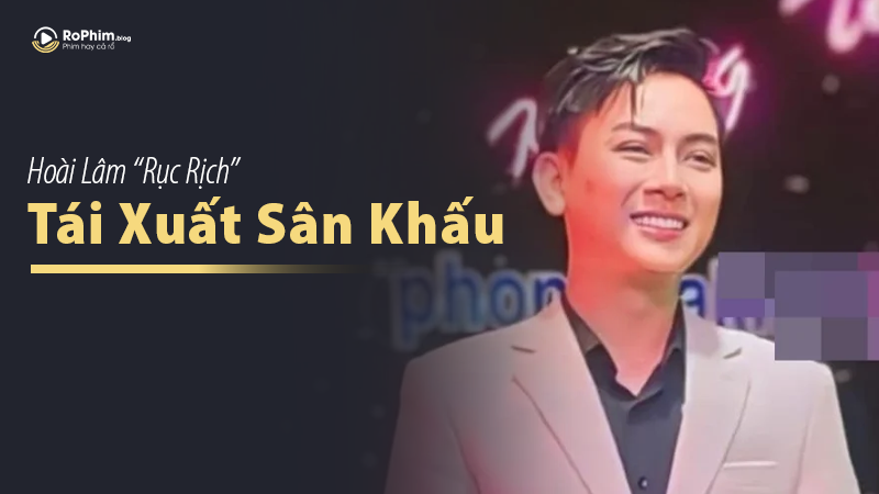 Hoài Lâm “Rục Rịch” Tái Xuất Sân Khấu