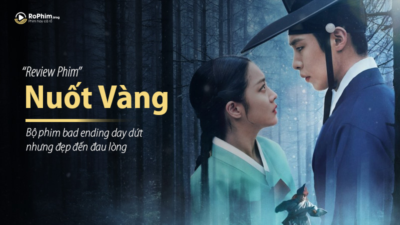 Review phim Nuốt Vàng: Bộ phim bad ending day dứt nhưng đẹp đến đau lòng