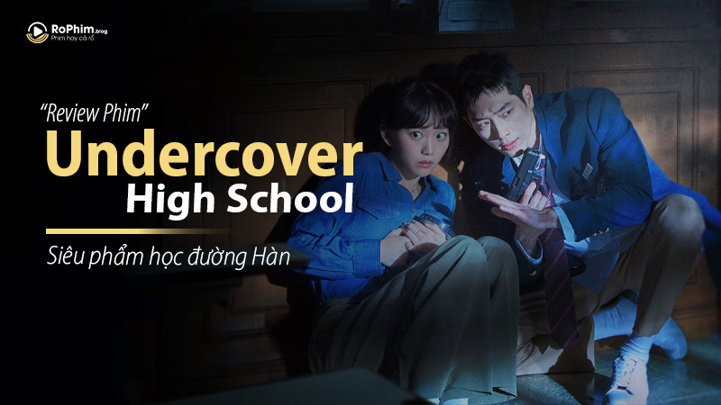 Poster Review Undercover High School – Siêu phẩm học đường Hàn